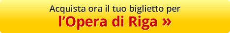 Acquista ora il tuo biglietto per l'Opera di Riga